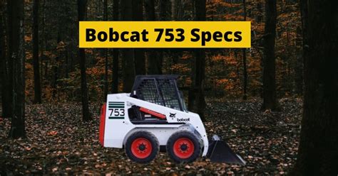 2001 bobcat 753 skid steer specs|753 bobcat specs specifications.